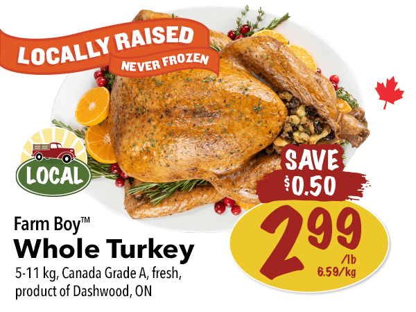 Farm Boy Whole Turkey for $2.99 per pound. Save $0.50.