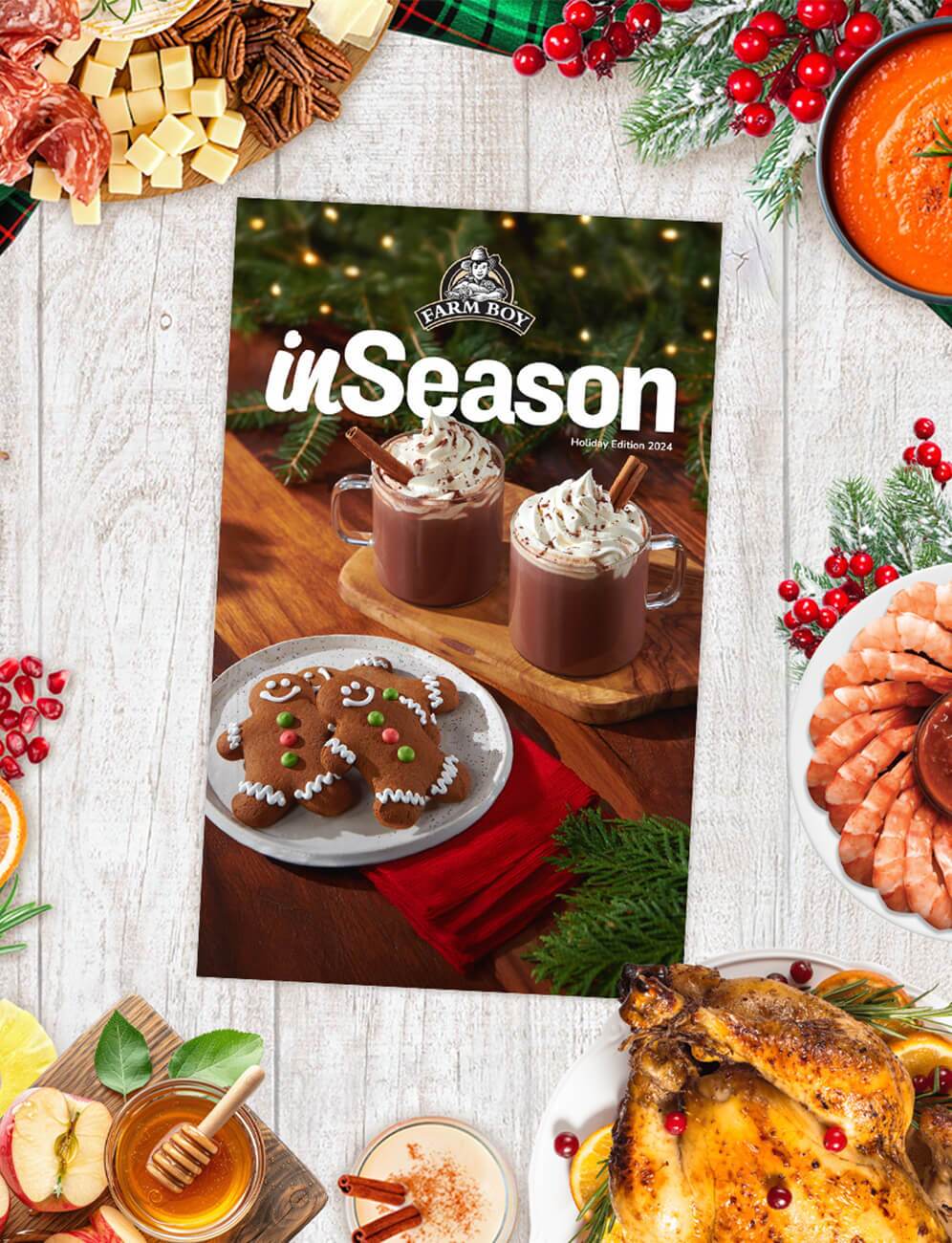 Farm Boy inSeason Digital Magazine, Holiday Edition is out now! Click to view this seasonal experience.